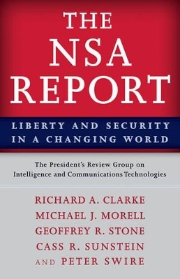 The NSA Report - The President's Review Group on Intelligence and Communications Technologies, Richard A. Clarke, Michael J. Morell, Geoffrey R. Stone, Cass R. Sunstein