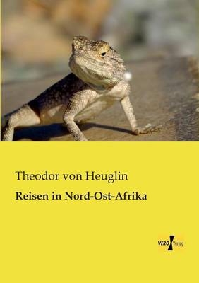 Reisen in Nord-Ost-Afrika - Theodor von Heuglin