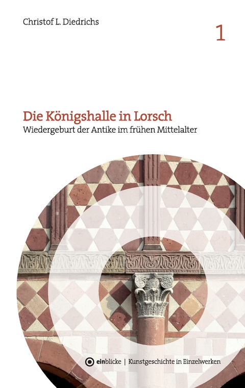 Die Königshalle in Lorsch - Christof L. Diedrichs