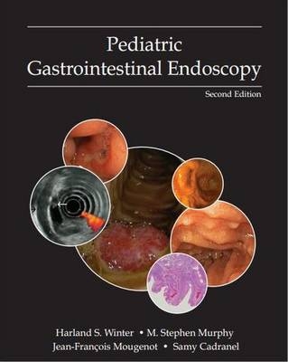 Atlas of Pediatric Gastrointestinal Endoscopy 2/e - Harland Winter, M. Stephen Murphy, Jean-Francois Mougenot, Samy Cadranel