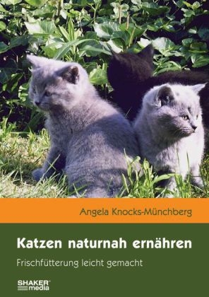 Katzen naturnah ernähren - Angela Knocks-Münchberg