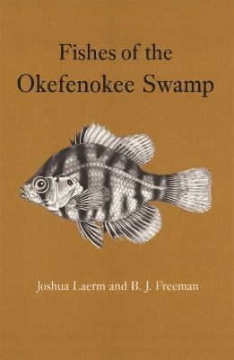 Fishes of the Okefenokee Swamp - Joshua Laerm, B.J. Freeman