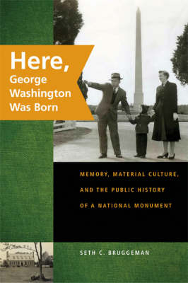 Here, George Washington Was Born - Seth C. Bruggeman