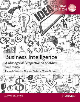 Business Intelligence: A Managerial Perspective on Analytics, Global Edition - Ramesh Sharda, Efraim Turban, Dursun Delen, David King
