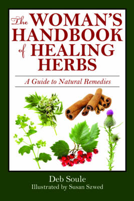 The Woman's Handbook of Healing Herbs - Deb Soule, Susan Szwed