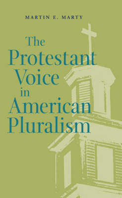 The Protestant Voice in American Pluralism - Martin E. Marty