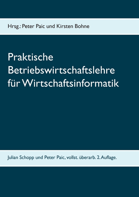 Praktische Betriebswirtschaftslehre für Wirtschaftsinformatik - Peter Paic, Julian Schopp