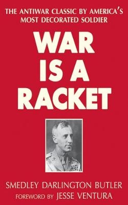 War Is a Racket - Smedley Darlington Butler