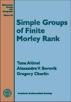 Simple Groups of Finite Morley Rank - Tuna Altınel, Alexandre V. Borovik, Gregory Cherlin