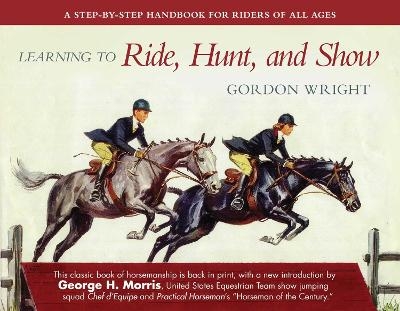 Learning to Ride, Hunt, and Show - Gordon Wright