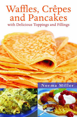Waffles, Crepes and Pancakes - Norma Miller