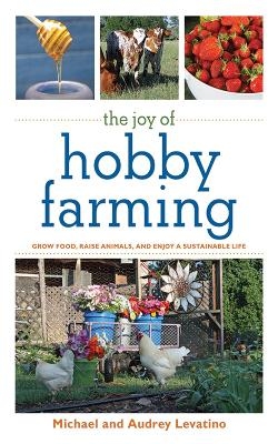 The Joy of Hobby Farming - Audrey Levatino, Michael Levatino