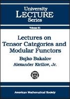 Lectures on Tensor Categories and Modular Functors - Bojko Bakalov, Alexander A. Kirillov Jr.