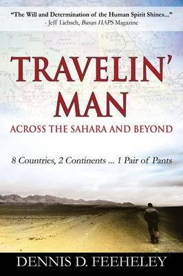 TRAVELIN' MAN Across the Sahara and Beyond - Dennis D Feeheley