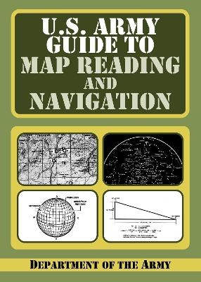 U.S. Army Guide to Map Reading and Navigation -  U.S. Department of the Army