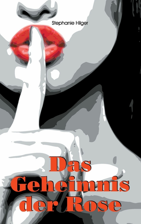 Das Geheimnis der Rose -  Stephanie HIlger