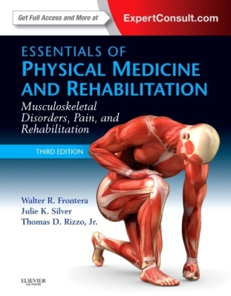 Essentials of Physical Medicine and Rehabilitation - Walter R. Frontera, Julie K. Silver, Thomas D. Rizzo  Jr.