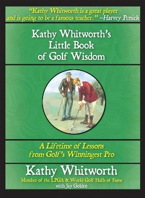 Kathy Whitworth's Little Book of Golf Wisdom - Jay Golden, Kathy Whitworth