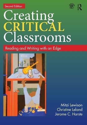 Creating Critical Classrooms - Mitzi Lewison, Christine Leland, Jerome C. Harste