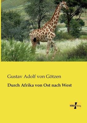 Durch Afrika von Ost nach West - Gustav Adolf von GÃ¶tzen