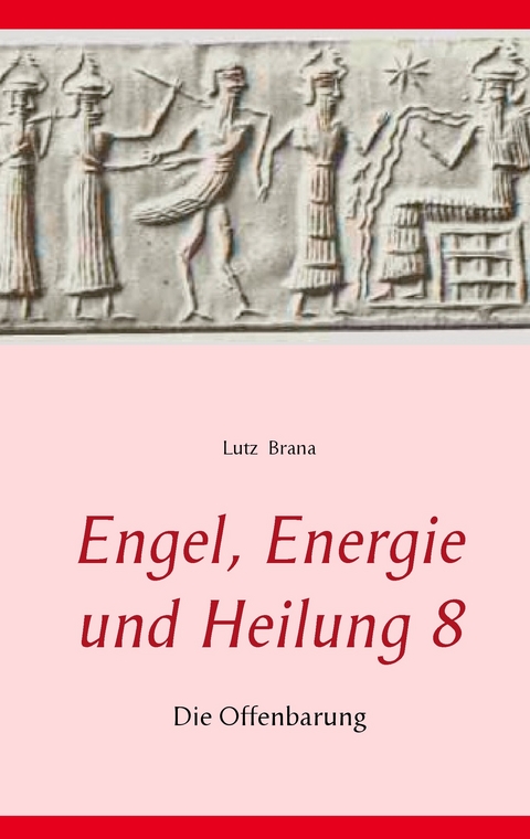 Engel, Energie und Heilung 8 -  Lutz Brana