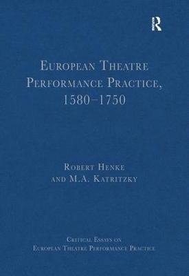 European Theatre Performance Practice, 1580-1750 - Robert Henke