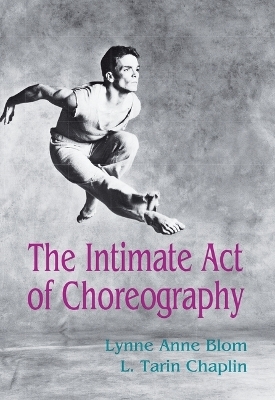 The Intimate Act Of Choreography - Lynne Anne Blom, L. Tarin Chaplin