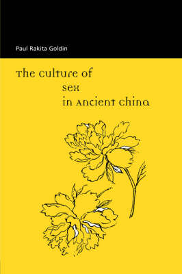 The Culture of Sex in Ancient China - Paul Ratika Goldin