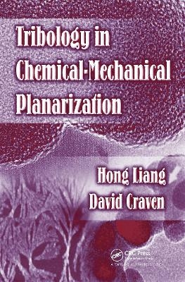 Tribology In Chemical-Mechanical Planarization - Hong Liang, David Craven