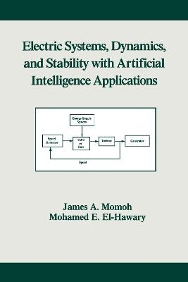 Electric Systems, Dynamics, and Stability with Artificial Intelligence Applications - James A. Momoh, Mohamed E. El-Hawary