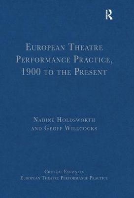 European Theatre Performance Practice, 1900 to the Present - Geoff Willcocks