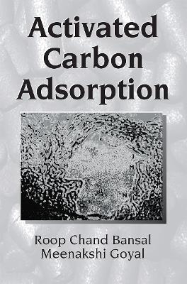 Activated Carbon Adsorption - Roop Chand Bansal, Meenakshi Goyal