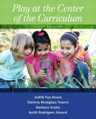 Play at the Center of the Curriculum - Judith Vanhoorn, Patricia Nourot, Barbara Scales, Keith Alward