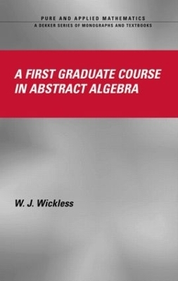 A First Graduate Course in Abstract Algebra - W.J. Wickless