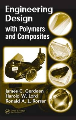 Engineering Design with Polymers and Composites - PhD Gerdeen  PE  James C., James C. Gerdeen, Harold W. Lord, PhD Rorrer  PE  Ronald A.L., Ronald A.L. Rorrer