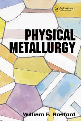 Physical Metallurgy - William F. Hosford