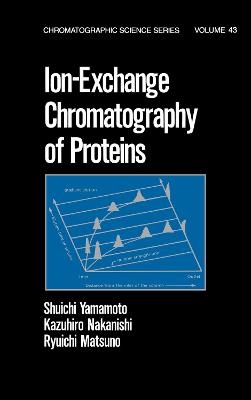 Ion-Exchange Chromatography of Proteins - Shuichi Yamamoto, Kazahiro Nakanishi, Ryuichi Matsuno