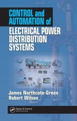 Control and Automation of Electrical Power Distribution Systems - James Northcote-Green, Robert G. Wilson
