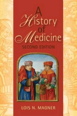 A History of Medicine, Second Edition - Lois N. Magner