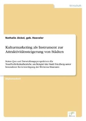 Kulturmarketing als Instrument zur AttraktivitÃ¤tssteigerung von StÃ¤dten - geb. Hoeveler JÃ¶ckel