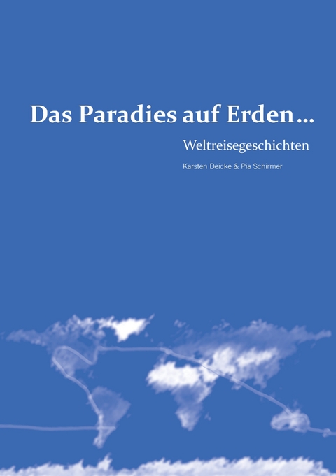 Das Paradies auf Erden... -  Karsten Deicke,  Pia Schirmer