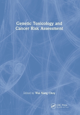 Genetic Toxicology and Cancer Risk Assessment - Wai Nang Choy