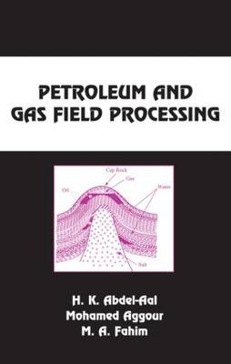 Petroleum and Gas Field Processing - Hussein K. Abdel-Aal, Mohamed A. Aggour, Mohamed A. Fahim