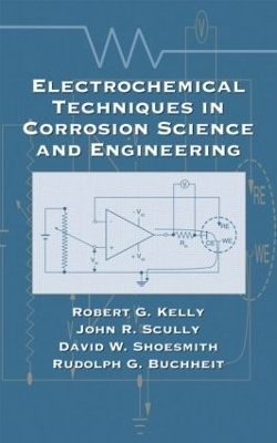 Electrochemical Techniques in Corrosion Science and Engineering - Robert G. Kelly, John R. Scully, David Shoesmith, Rudolph G. Buchheit