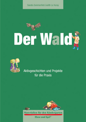 Materialien für den Kindergarten: Der Wald - Judith Le Huray, Sandra Sommerfeld