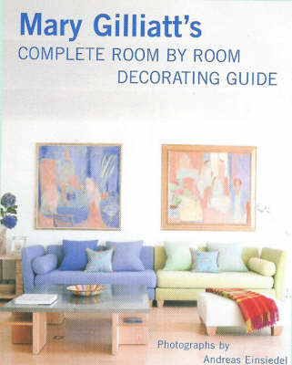 Mary Gilliatt's Complete Room by Room Decorating Guide - Mary Gilliatt