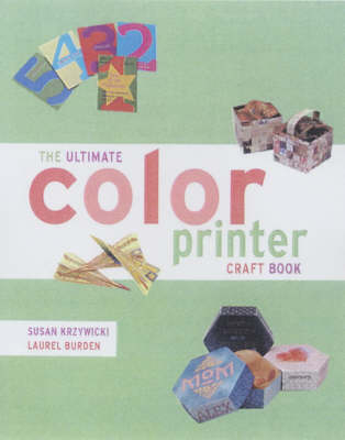 The Ultimate Color Printer Craft Book - Susan Krzywicki, Laurel Burden