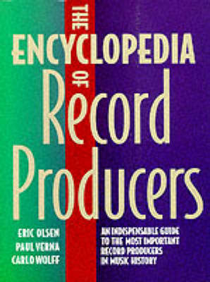 The Encyclopedia of Record Producers - Eric Olsen,  etc., Carlo Wolf, Paul Verna