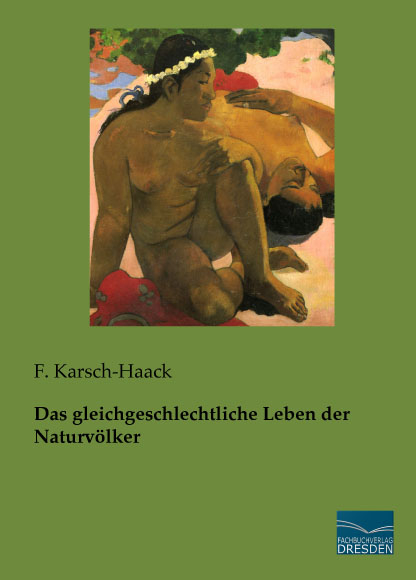 Das gleichgeschlechtliche Leben der Naturvölker - F. Karsch-Haack