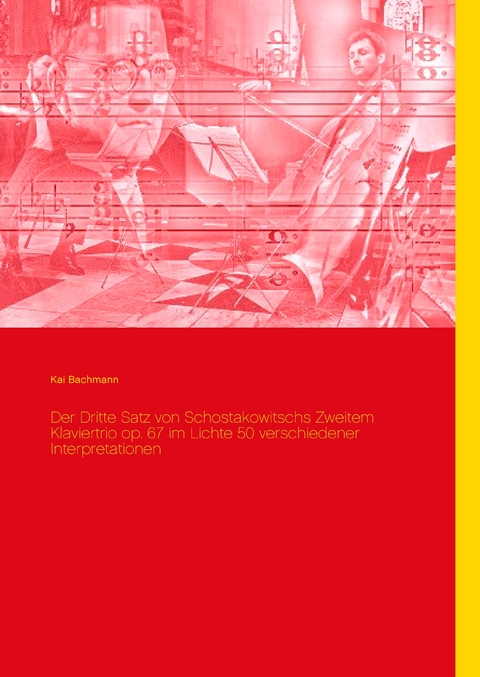 Der Dritte Satz von Schostakowitschs Zweitem Klaviertrio op. 67 im Lichte 50 verschiedener Interpretationen -  Kai Bachmann